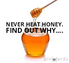 never heat honey